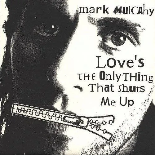 Mark Mulcahy - Love's The Only Thing That Shuts Me Up