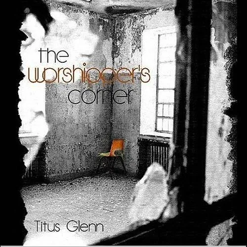 Titus Glenn - Worshipper's Corner
