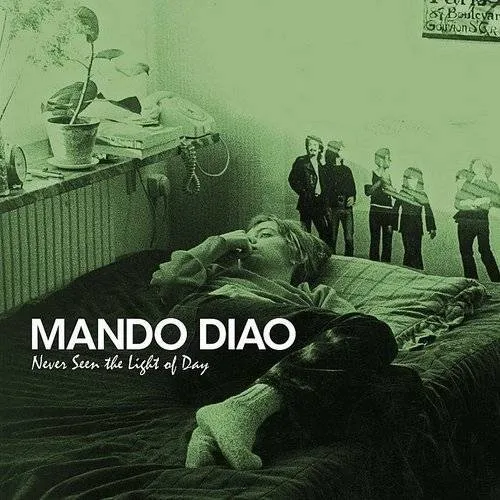 Mando Diao - Never Seen The Light Of Day (Swe)