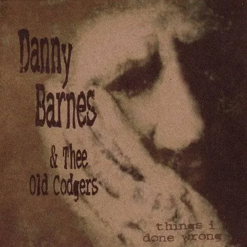 Danny Barnes  / Thee Old Codgers - Things I Done Wrong [Indie Exclusive]
