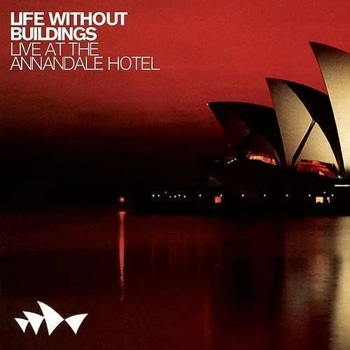 Life Without Buildings - Live At The Annandale Hotel