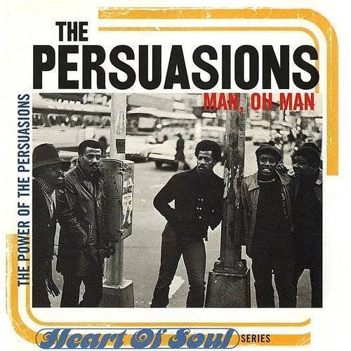 Persuasions - Man, Oh Man: The Power Of Persuasion