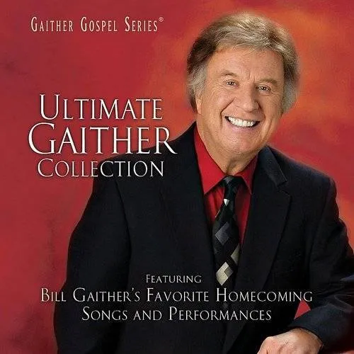 Bill & Gloria Gaither - Ultimate Gaither Collection