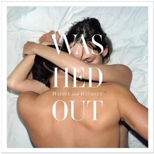 Washed Out - Within and Without