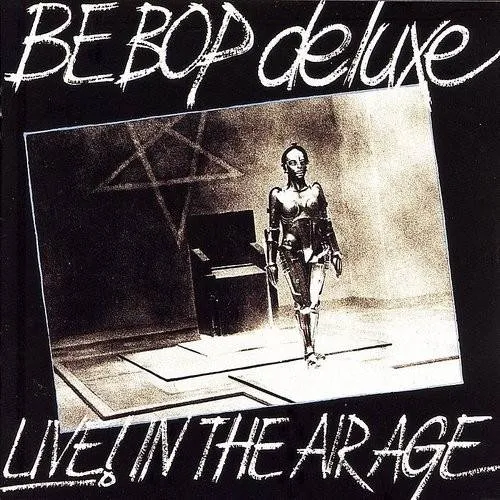 Be Bop Deluxe - Live! In The Air Age