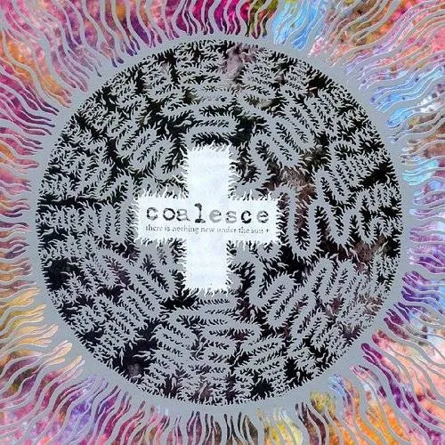 Coalesce - There Is Nothing New Under the Sun [EP]