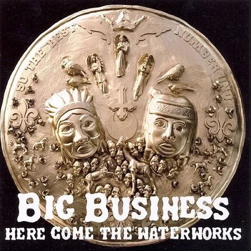 Big Business - Here Come The Waterworks