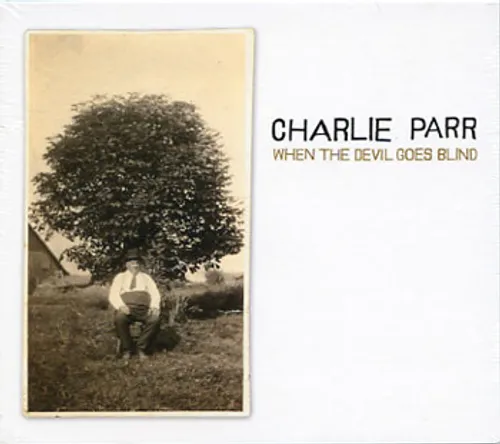 Charlie Parr - When The Devil Goes Blind (Asia)