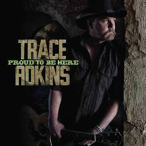 Trace Adkins - Proud To Be Here