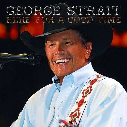 George Strait - Here for a Good Time