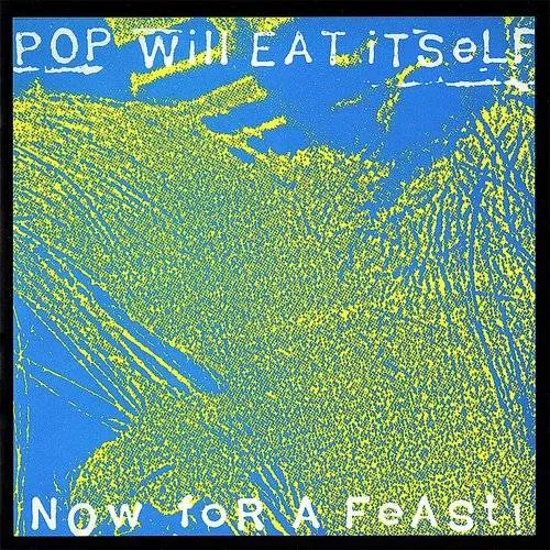 Pop Will Eat Itself - Now For A Feast