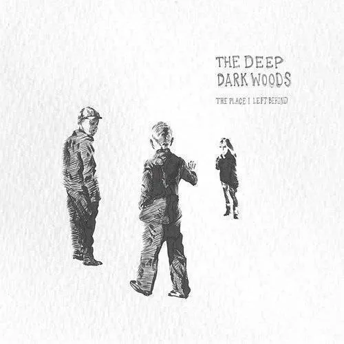 The Deep Dark Woods - Place I Left Behind