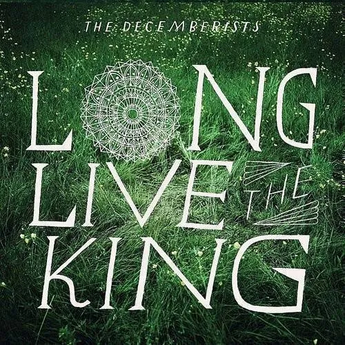 The Decemberists - Long Live The King