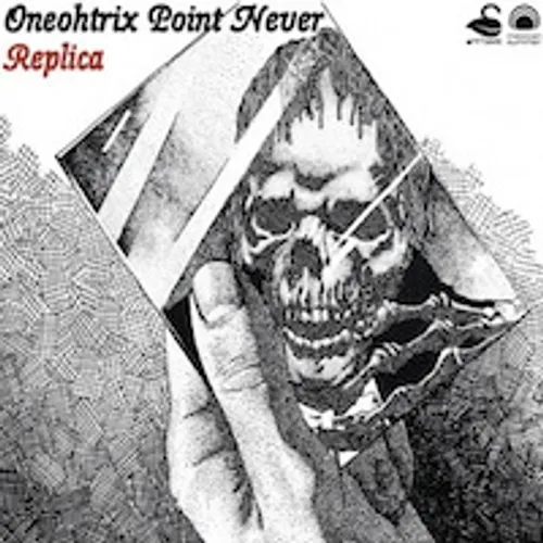 Oneohtrix Point Never - Replica