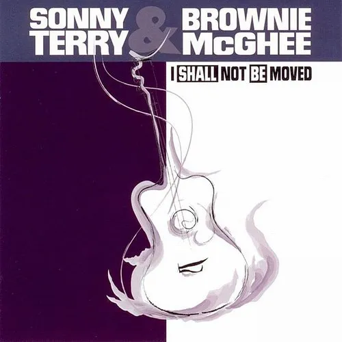 Sonny Terry & Brownie Mcghee - I Shall Not Be Moved