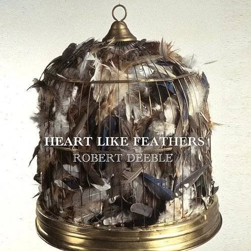 Robert Deeble - Heart Like Feathers (Single)