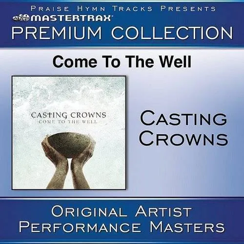 Casting Crowns - Come To The Well (Premium Collection) [Performance Tracks]