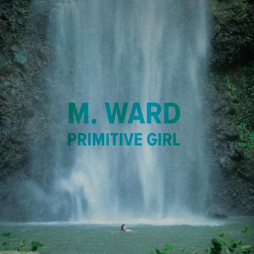 M. Ward - Primitive Girl