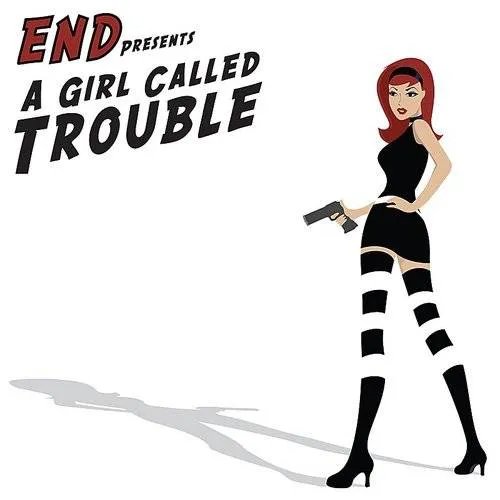 End - A Girl Called Trouble [Digipak]