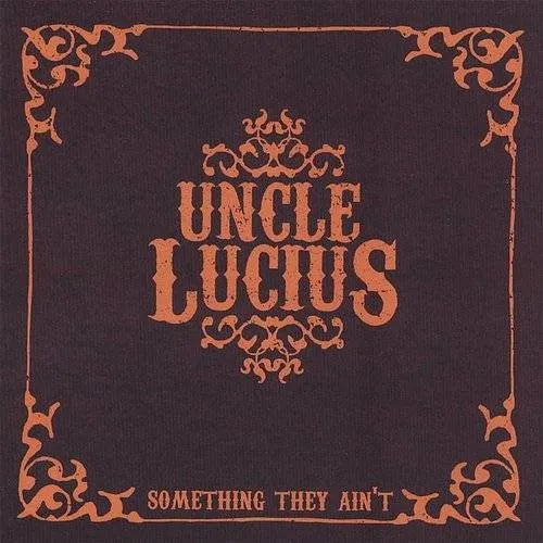 Uncle Lucius - Something They Ain'T