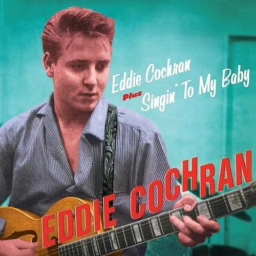 Eddie Cochran/Singin' To My Baby