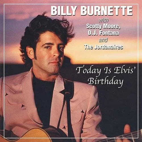 Billy Burnette - Today Is Elvis' Birthday (Feat. Scotty Moore, D.J. Fontana & The Jordanaires) - Single