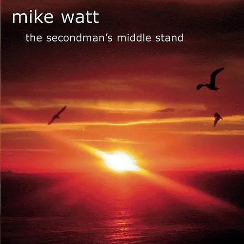 Mike Watt - The Secondman's Middle Stand