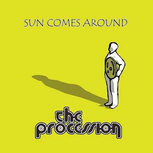 Procession - Sun Comes Around