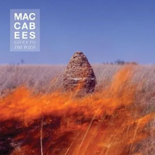Maccabees - Given To The Wild