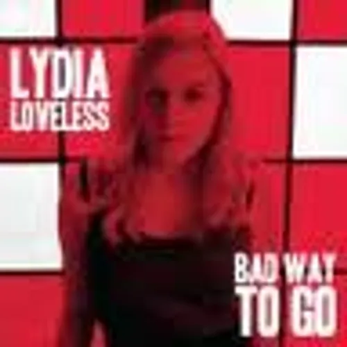 Lydia Loveless - Bad Way To Go B/W Alison