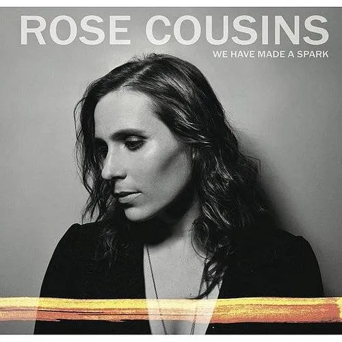Rose Cousins - We Have Made a Spark