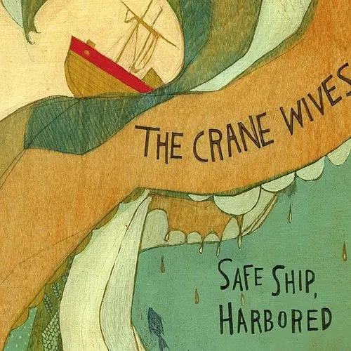 The Crane Wives - Safe Ship Harbored