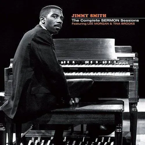 Jimmy Smith - The Complete Sermon Sessions (Feat. Lee Morgan &amp; Tina Brooks)