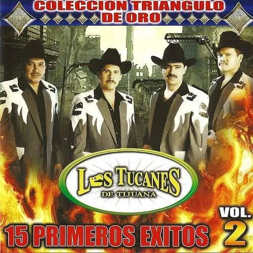 Los Tucanes De Tijuana - 15 Primeros Exitos Vol. 2