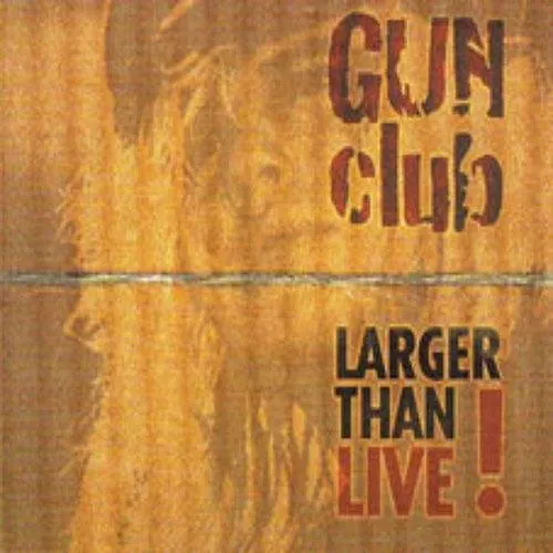 The Gun Club - Larger Than Live! *