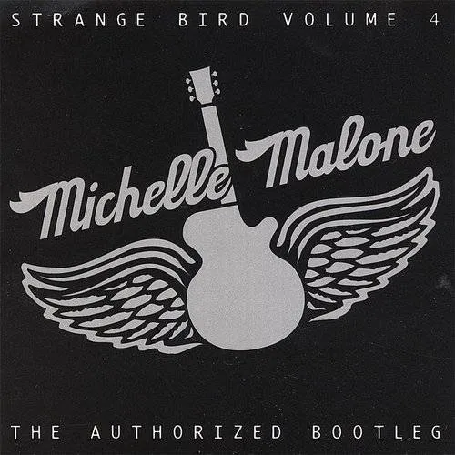 Michelle Malone - Strange Bird, Vol. 4: The Authorized Bootleg