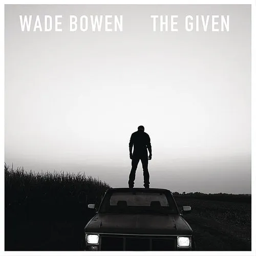 Wade Bowen - Given [Import]