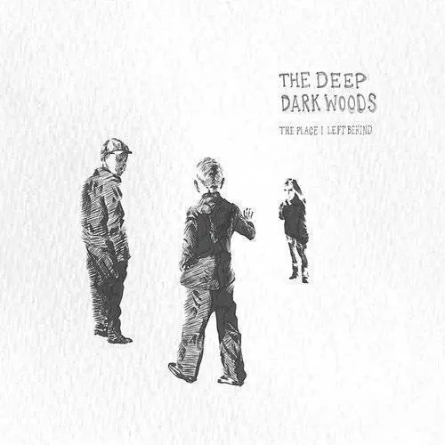 The Deep Dark Woods - Place I Left Behind
