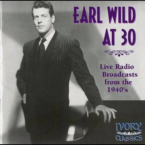 Earl Wild at 30: Radio Broadcast from the 40's