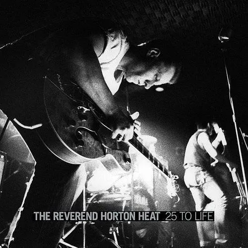 Reverend Horton Heat - 25 To Life