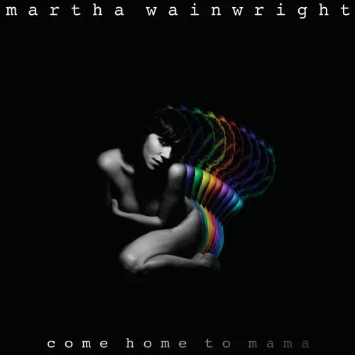 Martha Wainwright - Come Home To Mama (Bn)