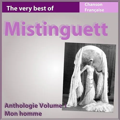 Mistinguett - The Very Best Of Mistinguett: Mon Homme (Anthologie, Vol. 1)