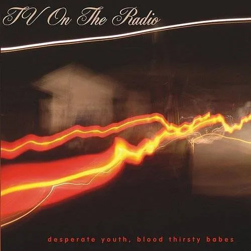 Tv On The Radio - Desperate Youth, Blood Thirsty Babes