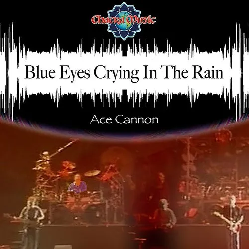 Ace Cannon - Blue Eyes Crying In The Rain