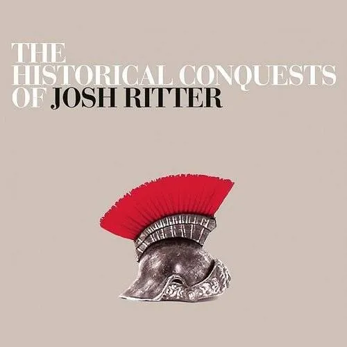 Josh Ritter - Historical Conquests Of Josh Ritter [Indie Exclusive]