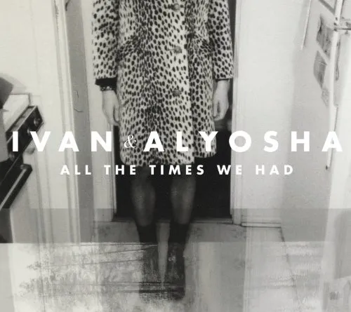 Ivan & Alyosha - All the Times We Had vinyl record cover