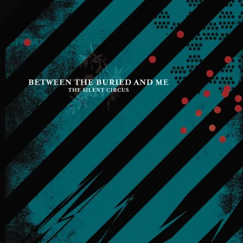 Between The Buried And Me - Silent Circus