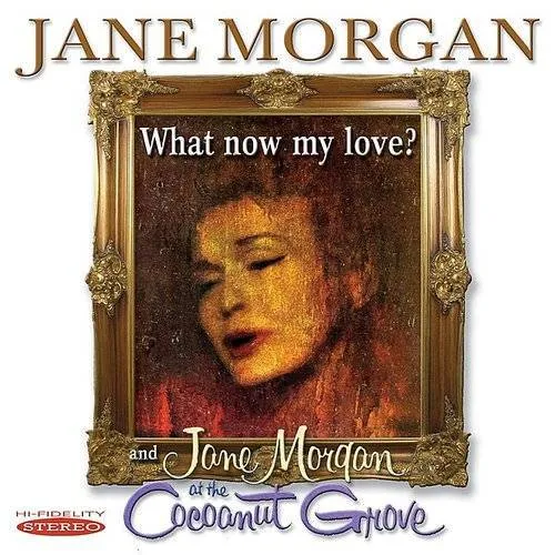 What Now My Love? and Jane Morgan At The Cocoanut Grove