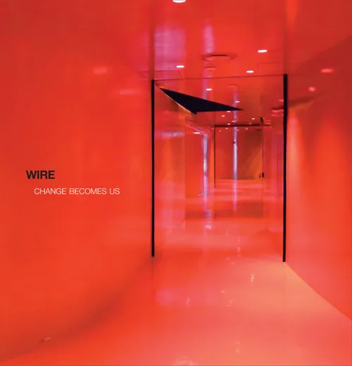 Wire - Change Becomes Us