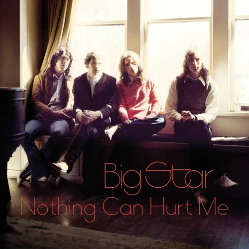 Big Star - Nothing Can Hurt Me [Special Pressing]